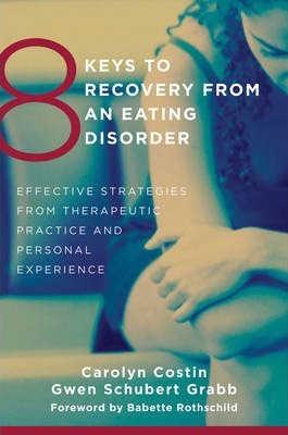 8 Keys to Recovery from an Eating Disorder by Carolyn Costin & Gwen Schubert Grabb
