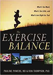 The Exercise Balance: What’s Too Much, What’s Too Little and What’s Just Right for You! by Pauline Powers & Ron Thompson